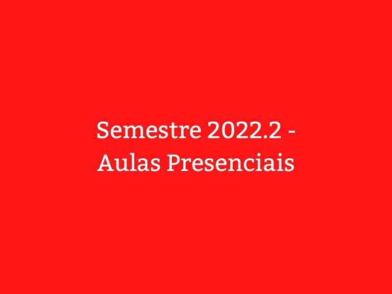 Semestre 2022.2 – Aulas Presenciais