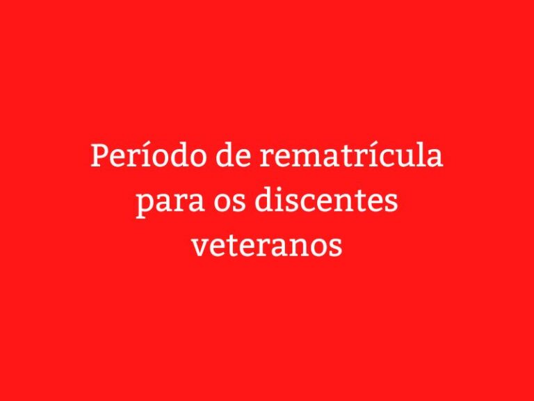 Período de rematrícula para os discentes veteranos